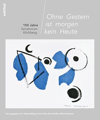 Ohne Gestern ist morgen kein Heute: 150 Jahre Sanatorium Kilchberg cover image