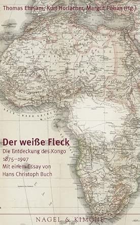 Der weisse Fleck: Die Entdeckung des Kongo 1875-1908 cover image
