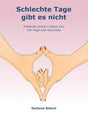 Schlechte Tage gibt es nicht: Entdecke deinen Zyklus neu mit Yoga und Ayurveda cover image