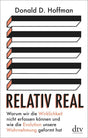 Relativ real: Warum wir die Wirklichkeit nicht erfassen können und wie die Evolution unsere Wahrnehmung geformt hat cover image