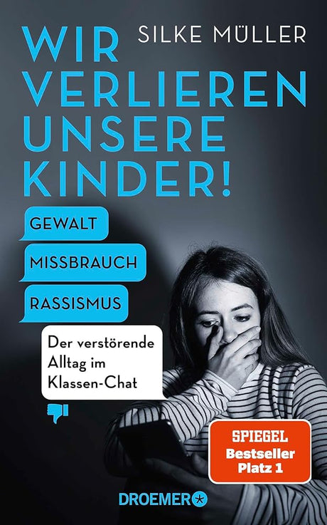 Wir verlieren unsere Kinder!: Gewalt, Missbrauch, Rassismus – Der verstörende Alltag im Klassen-Chat | Der SPIEGEL-Bestseller Nr. 1 über die gefährlichen Tiefen einer digitalen Parallelwelt cover image