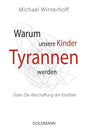 Warum unsere Kinder Tyrannen werden: Oder: Die Abschaffung der Kindheit cover image