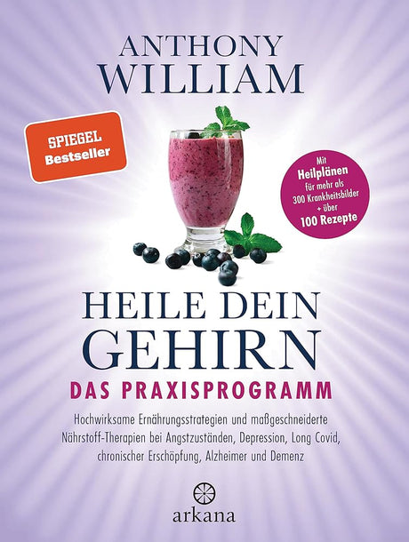 Heile dein Gehirn – Das Praxisprogramm: chwirksame Ernährungsstrategien und maßgeschneiderte Nährstoff-Therapien bei Angstzuständen, Depression, Long Covid, chronischer Erschöpfung, Alzheimer, Demenz cover image