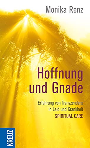 Hoffnung und Gnade: Erfahrung von Transzendenz in Leid und Krankheit - Spiritual Care cover image