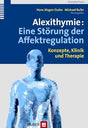 Alexithymie: Eine Störung der Affektregulation: Konzepte, Klinik und Therapie cover image