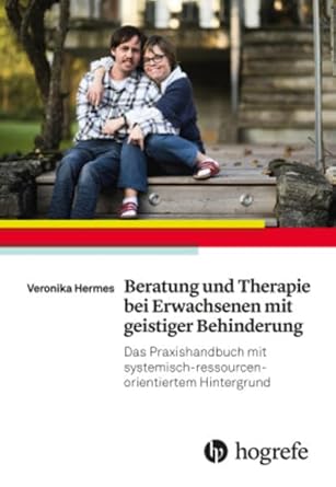 Beratung und Therapie bei Erwachsenen mit geistiger Behinderung: Das Praxishandbuch mit systemisch–ressourcenorientiertem Hintergrund cover image