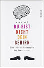 Du bist nicht dein Gehirn: Eine radikale Philosophie des Bewusstseins cover image