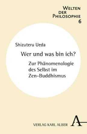 Wer und was bin ich?: Zur Phänomenologie des Selbst im Zen-Buddhismus (Welten der Philosophie) cover image