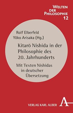 Kitaro Nishida in der Philosophie des 20. Jahrhunderts: Mit Texten Nishidas in deutscher Übersetzung (Welten der Philosophie) cover image