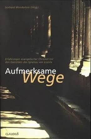 Aufmerksame Wege: Erfahrungen evangelischer Christen mit den Exerzitien des Ignatius von Loyola cover image