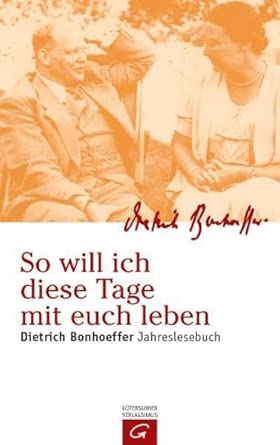 So will ich diese Tage mit euch leben: Dietrich Bonhoeffer Jahreslesebuch cover image