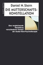 Die Mutterschaftskonstellation: Eine vergleichende Darstellung verschiedener Formen der Mutter-Kind-Psychotherapie cover image