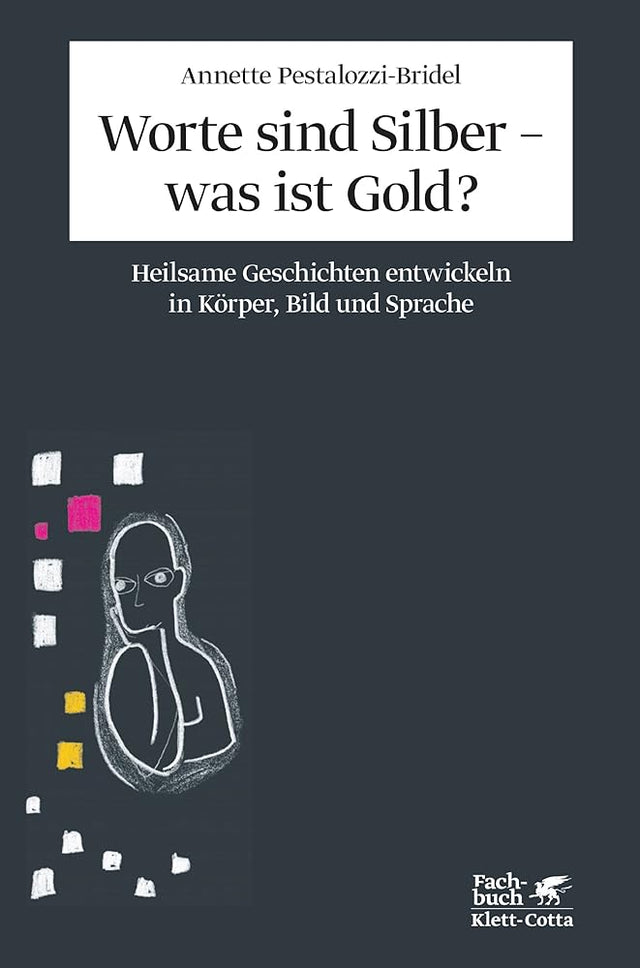 Worte sind Silber - was ist Gold?: Heilsame Geschichten entwickeln in Körper, Bild und Sprache. Ein integratives psychotherapeutisches Konzept cover image