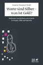 Worte sind Silber - was ist Gold?: Heilsame Geschichten entwickeln in Körper, Bild und Sprache. Ein integratives psychotherapeutisches Konzept cover image