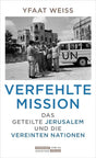Verfehlte Mission: Das geteilte Jerusalem und die Vereinten Nationen cover image