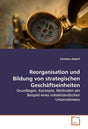 Reorganisation und Bildung von strategischen Geschäftseinheiten: Grundlagen, Konzepte, Methoden am Beispiel eines mittelständischen Unternehmens cover image