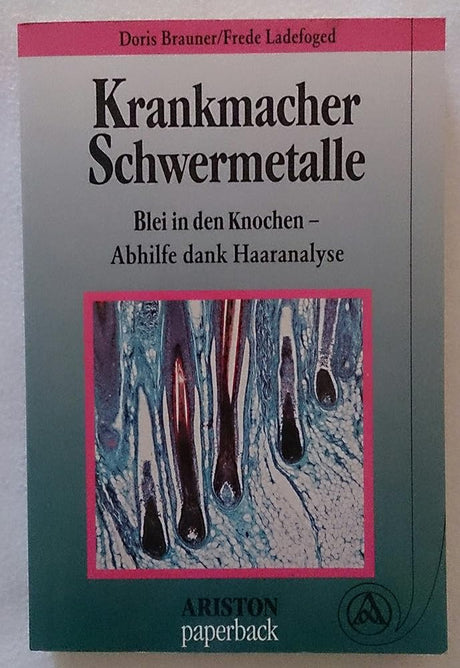 Krankmacher Schwermetalle. Blei in den Knochen - Abhilfe dank Haaranalyse cover image
