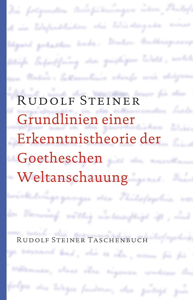 Grundlinien einer Erkenntnistheorie der Goetheschen Weltanschauung mit besonderer Rücksicht auf Schiller: Zugleich eine Zugabe zu "Goethes ... Steiner Taschenbücher aus dem Gesamtwerk) cover image