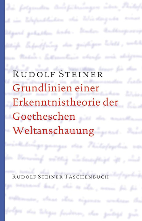 Grundlinien einer Erkenntnistheorie der Goetheschen Weltanschauung mit besonderer Rücksicht auf Schiller: Zugleich eine Zugabe zu "Goethes ... Steiner Taschenbücher aus dem Gesamtwerk) cover image