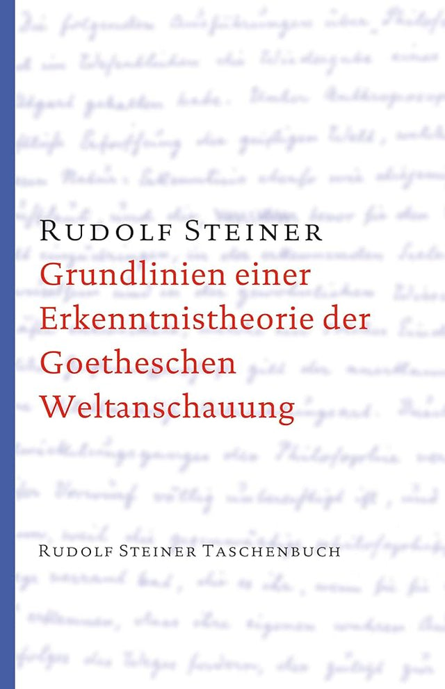 Grundlinien einer Erkenntnistheorie der Goetheschen Weltanschauung mit besonderer Rücksicht auf Schiller: Zugleich eine Zugabe zu "Goethes ... Steiner Taschenbücher aus dem Gesamtwerk) cover image