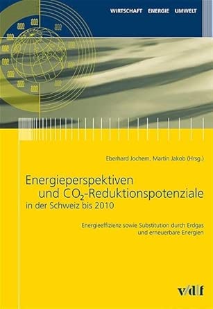 Energieperspektiven und CO2-Reduktionspotentiale in der Schweiz bis 2010: Energieeffizienz sowie Substitution durch Erdgas und erneuerbare Energien (Wirtschaft, Energie, Umwelt) cover image
