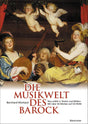 Die Musikwelt des Barock: Neu erlebt in Texten und Bildern. Mit über 50 Werken auf CD-ROM cover image