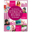 Der ultimative STRICKKURS für Einsteiger: Alle wichtigen Grundlagen komplett bebildert. Die tollsten Modelle. Die schönsten Muster.. Mit Online-Videokurs cover image