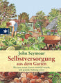 Selbstversorgung aus dem Garten: Wie man seinen Garten natürlich bestellt und gesunde Nahrung erntet cover image