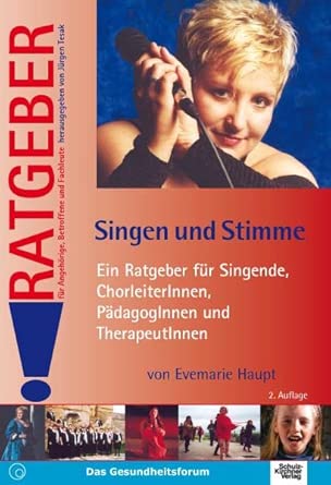 Singen und Stimme: Ein Ratgeber für Singende, Chorleiter(innen), Pädagog(inn)en und Therapeut(inn)en (Ratgeber für Angehörige, Betroffene und Fachleute) cover image