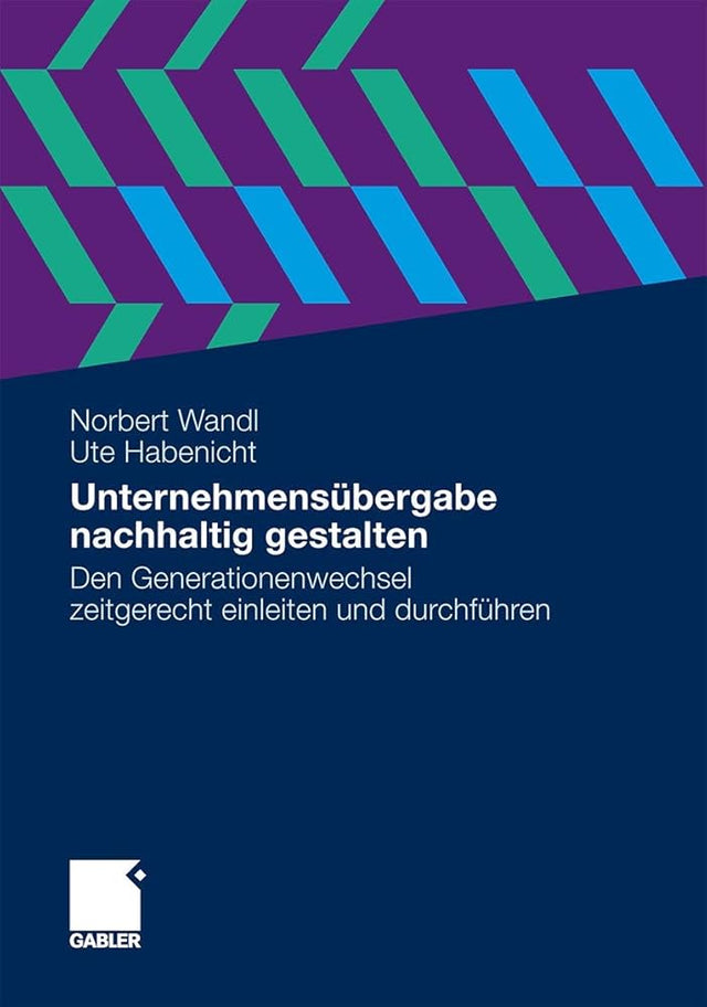 Unternehmensübergabe nachhaltig gestalten: Den Generationenwechsel zeitgerecht einleiten und durchführen cover image