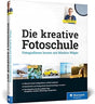 Die kreative Fotoschule: Endlich fotografische Zusammenhänge verstehen cover image