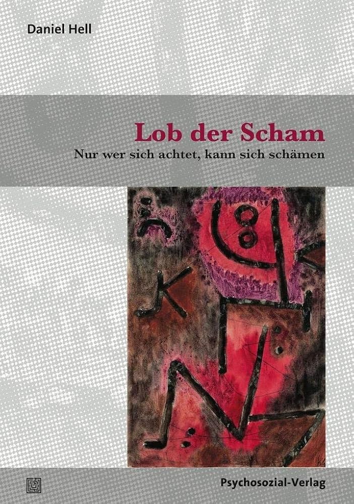 Lob der Scham: Nur wer sich achtet, kann sich schämen (Sachbuch Psychosozial) cover image
