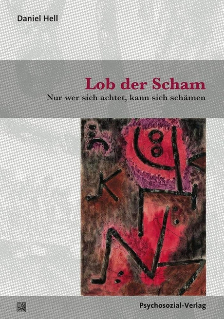 Lob der Scham: Nur wer sich achtet, kann sich schämen (Sachbuch Psychosozial) cover image