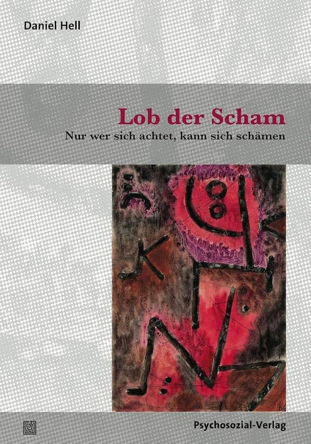 Lob der Scham: Nur wer sich achtet, kann sich schämen (Sachbuch Psychosozial) cover image