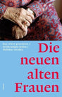 Die neuen alten Frauen: Das Alter gestalten – Erfahrungen teilen – Sichtbar werden cover image