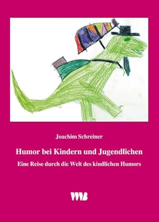 Humor bei Kindern und Jugendlichen: Eine Reise durch die Welt des kindlichen Humors unter Berücksichtigung entwicklungspsychologischer, pädagogischer, psychotherapeutischer und diagnostischer Aspekte cover image