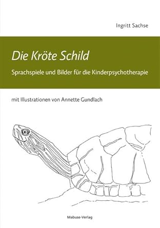 Die Kröte Schild. Sprachspiele und Bilder für die Kinderpsychotherapie. Kinderbuch für Therapeuten und Pädagogen cover image