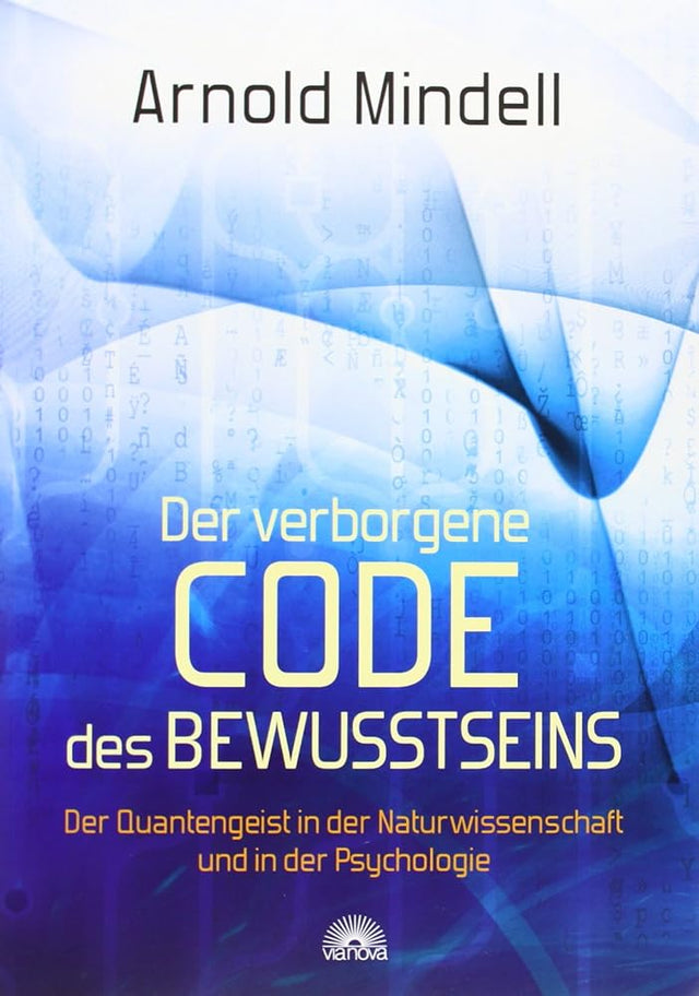 Der verborgene Code des Bewusstseins: Der Quantengeist in der Naturwissenschaft und in der Psychologie cover image