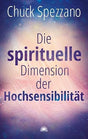 Die spirituelle Dimension der Hochsensibilität: Mit Perspektivwechsel Beziehungen stärken & sich selbst finden. Ein Chuck Spezzano-Buch cover image