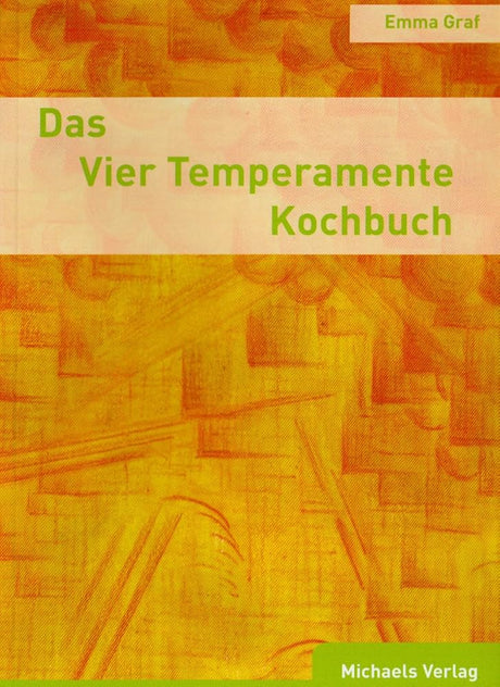 Das Vier Temperamente Kochbuch: Schwächen ausgleichen, Stärken fördern. Ihrem Typ gemäss die richtige Ernährung finden cover image