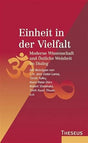 Einheit in der Vielfalt: Moderne Wissenschaft und östliche Weisheit im Dialog. Mit Beiträgen von S. H. dem Dalai Lama, Tarab Tulku, Hans-Peter Dürr, Robert Sheldrake, Humberto Maturano u. a. cover image