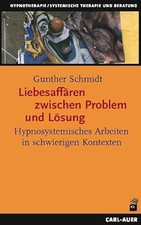 Liebesaffären zwischen Problem und Lösung. Hypnosystemisches Arbeiten in schwierigen Kontexten cover image