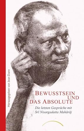 Bewusstsein und das Absolute: Die letzten Gespräche mit Sri Nisargadatta Maharaj cover image