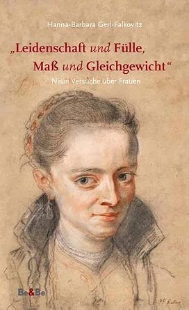 "Leidenschaft und Fülle, Maß und Gleichgewicht": Neun Versuche über Frauen cover image