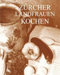 Zürcher Landfrauen kochen: 232 Rezepte im Jahreslauf mit Hinweisen auf Familientraditionen und Bräuche cover image