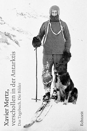 Xavier Mertz, verschollen in der Antarktis: Das Tagebuch. Die Bilder cover image