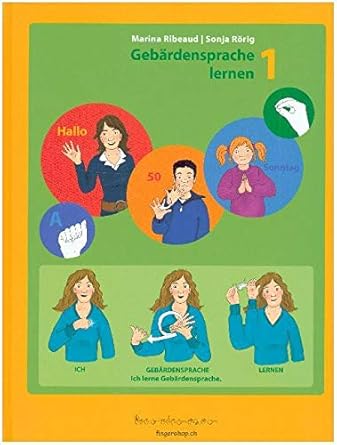 Gebärdensprache lernen 1: Das Buch zum Erlernen der Gebärdensprache. Verständlich erklärt mit vielen Beispielsätzen in Gebärdensprache und verständlicher Erklärungen. cover image