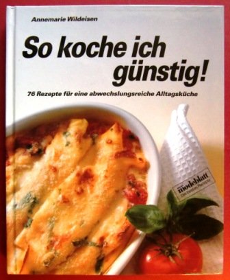 So koche ich günstig! 76 Rezepte für eine abwechslungsreiche Alltagsküche cover image
