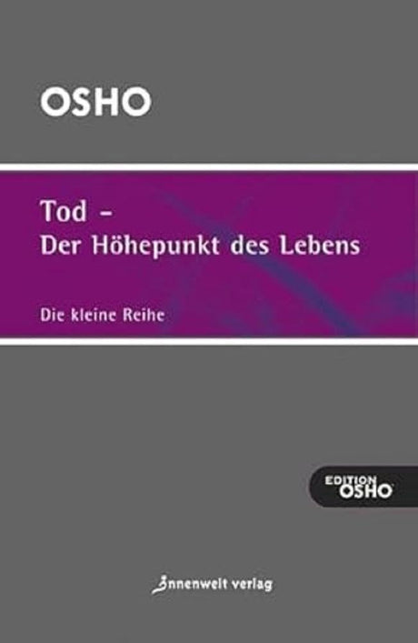 Tod - der Höhepunkt des Lebens: Ausgewählte Texte zum Thema Leben, Tod und Sterben (Die kleine Reihe) cover image