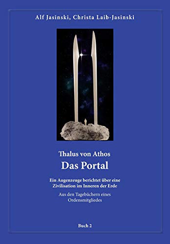 Thalus von Athos – Das Portal: Ein Augenzeuge berichtet über eine Zivilisation im Inneren der Erde, aus den Tagebüchern eines Ordensmitgliedes. Buch 2 ... Aus den Tagebüchern eines Ordensmitgliedes) cover image